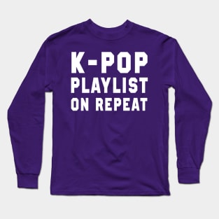 K-Pop Playlist On Repeat Long Sleeve T-Shirt